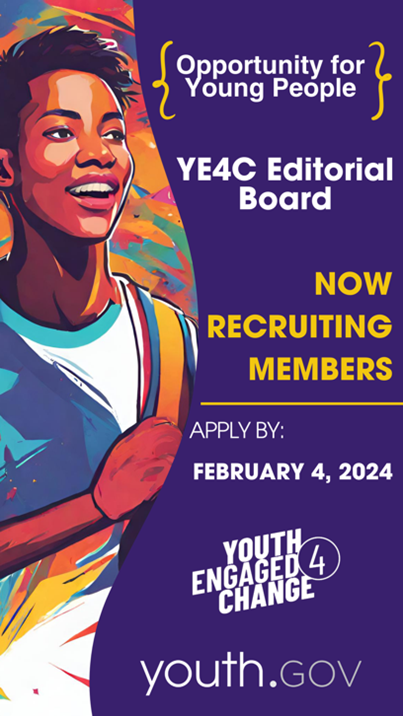 Colorful illustration of a young person with a cross-body bag beside a solid purple background. Text overlay reads Opportunity for Young People. YE4C Editorial Board. Now Recruiting Members. Apply by February 4, 2024. youth.gov logo. Youth Engaged 4 Change logo.