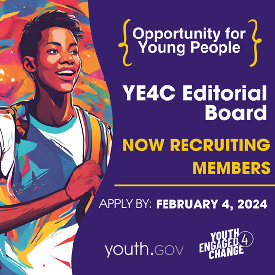 Colorful illustration of a young person with a cross-body bag beside a solid purple background. Text overlay reads Opportunity for Young People. YE4C Editorial Board. Now Recruiting Members. Apply by February 4, 2024. youth.gov logo. Youth Engaged 4 Change logo.