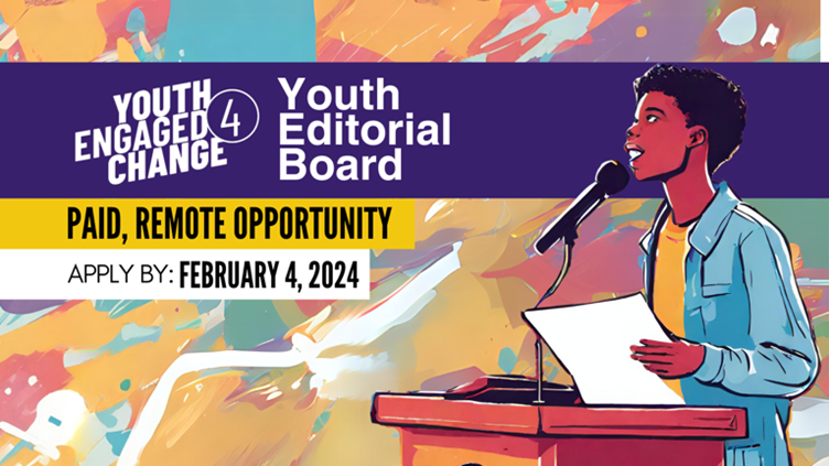 Colorful illustration of a young person speaking at a podium. Text overlay reads YE4C Youth Editorial Board. Paid, Remote Opportunity. Apply by February 4, 2024. Youth Engaged 4 Change logo.